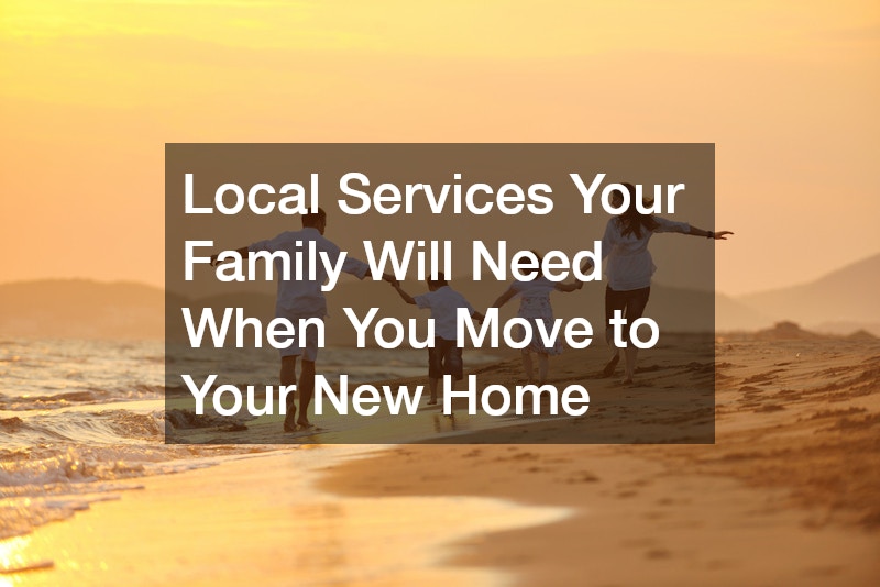 Local Services Your Family Will Need When You Move to Your New Home