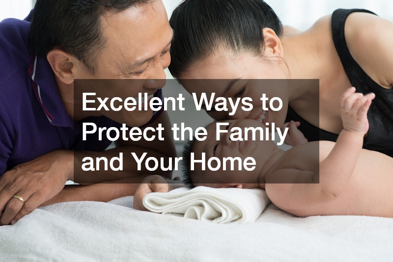 Excellent Ways to Protect the Family and Your Home