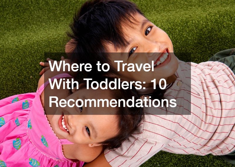 Where to Travel With Toddlers 10 Recommendations