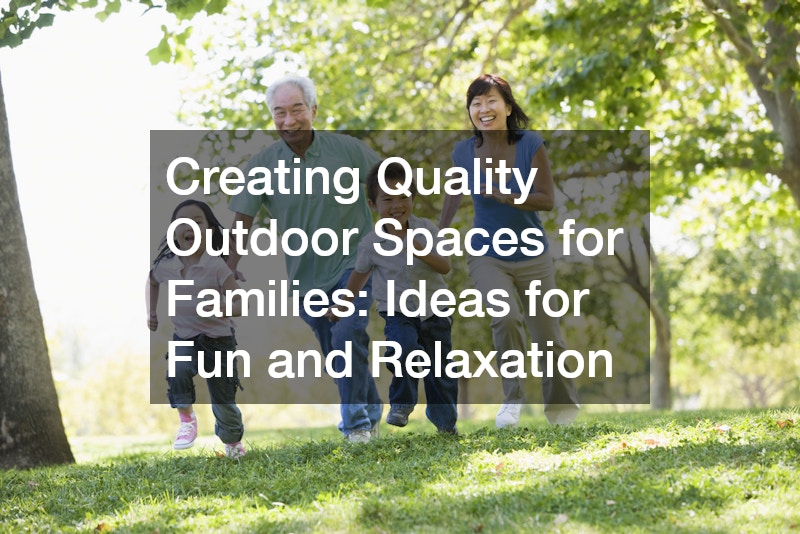 Creating Quality Outdoor Spaces for Families Ideas for Fun and Relaxation