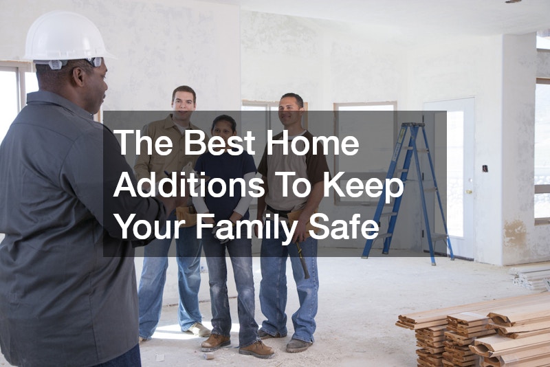 The Best Home Additions To Keep Your Family Safe